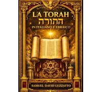 La Torah in Italiano e in Ebraico - Edizione Bilingue Integrale La Sacra Bibbia Ebraica, conosciuta come il Pentateuco I Cinque Libri di Mosè: Genesi, ... Originale con Traduzione Italiana Fedele