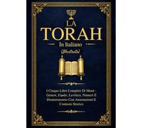 La Torah In Italiano (Illustrata): I Cinque Libri Completi Di Mosè - Genesi, Esodo, Levitico, Numeri E Deuteronomio Con Annotazioni E Contesto Storico