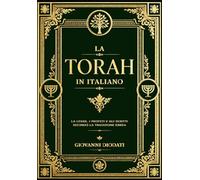 La Torah in Italiano modern : I Cinque Libri di Mosè - Genesi, Esodo, Levitico, Numeri e Deuteronomio | LA TORAH in ITALIAN Il Testo Sacro ... dell’Umanità, le Storie dei Patriarchi, .