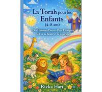 La Torah pour les Enfants (4-8 ans): Des Histoires Douces Pour Enseigner la Foi, la Bonté et le Courage
