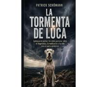 La tormenta de Luca: Epilepsia en perros: Un relato personal sobre el diagnóstico, la medicación y la vida con un perro epiléptico