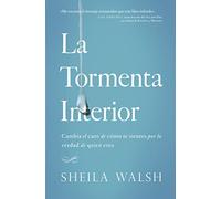 La tormenta interior: Cambia el caos de cómo te sientes por la verdad de quien eres