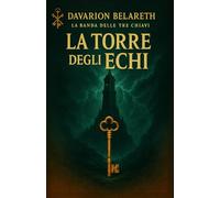 La Torre degli Echi: Libro 3 della saga La Banda delle Tre Chiavi