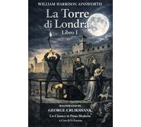 La Torre di Londra, Romanzo Storico: Un Classico in Prosa Moderna: 10 (Gli Imperdibili del passato)