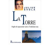 La torre. Foglio di espressioni varie e Tradizione una (Opere di Julius Evola)