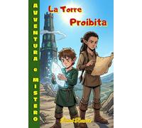 La Torre Proibita: Libro di avventura e mistero per ragazzi 12-13 anni, tra segreti millenari ed enigmi da risolvere