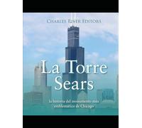 La Torre Sears: la historia del monumento más emblemático de Chicago