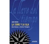 La torre y la isla: La llave del tiempo, I (LITERATURA JUVENIL - La Llave del Tiempo)
