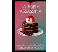 La Torta Assassina: Mistero Accogliente (I Misteri Accoglienti di Ginger Burnet)