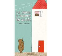 La torta è troppo in alto! Ediz. a colori (Acchiappastorie)