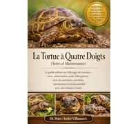 La Tortue à Quatre Doigts (Soins et Maintenance): Le guide ultime sur l’élevage des tortues : soins, alimentation, santé, hébergement, choix du ... essentiels pour une croissance réussie