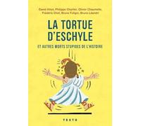 La tortue d'Eschyle et autres morts stupides de l'Histoire