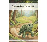 La tortue pressée : Un conte illustré pour enfants sur la patience et la découverte du monde: Un livre d’images éducatif et bienveillant pour ... et profiter de chaque instant - Dès 3 ans