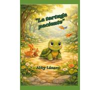 La Tortuga Paciente: Un cuento infantil sobre la paciencia y el valor de avanzar a tu propio ritmo