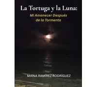 La Tortuga Y la Luna: Mi Amanecer Después de la Tormenta