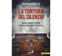 La tortura del silenzio. Storia di Marius Oprea, cacciatore dei criminali di regime (Le vele)