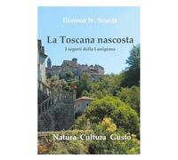 La Toscana nascosta: I segreti della Lunigiana