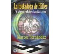 La Tostadora De Hitler Y Otros Relatos Fantasticos