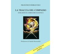 La Traccia del Compasso: Istruzioni sul Simbolismo Massonico (Seconda edizione riveduta, corretta e ampliata)