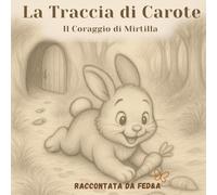 La traccia di Carote: Il coraggio di Mirtilla (Le storie del Gufo Saggio - Racconti della buonanotte per piccoli sognatori)
