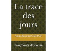 La trace des jours: Fragments d’une vie