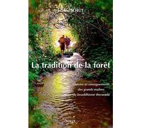 La tradition de la forêt: Histoire et enseignements des grands maîtres du bouddhisme theravada