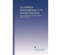 La tradition philosophique et la pensée française: leçons professées à l'École des hautes études sociales