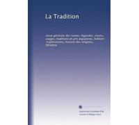 La Tradition: revue générale des contes, légendes, chants, usages, traditions et arts populaires, folklore, traditionisme, histoire des religions, litt?ature: Volume 1