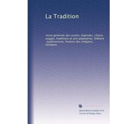 La Tradition: revue générale des contes, légendes, chants, usages, traditions et arts populaires, folklore, traditionisme, histoire des religions, litt?ature: Volume 9