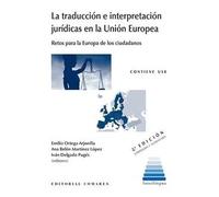 La traducción e interpretación jurídicas en la Unión Europea | Emilio Ortega Arjonilla Y Otros, Ana Belén Martínez López Y Otros, Iván Delgado Pug