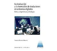 La traducción y la formación de traductores en entornos digitales: Retos, competencias y estrategias (INTERLINGUA)