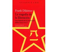 La tragedia de la liberación: Una historia de la revolución china (1945-1957): 392 (El Acantilado)