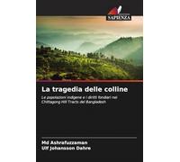 La tragedia delle colline: Le popolazioni indigene e i diritti fondiari nei Chittagong Hill Tracts del Bangladesh