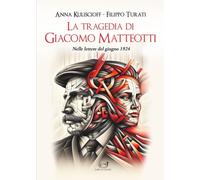 La tragedia di Giacomo Matteotti: Nelle lettere tra Anna Kuliscioff e Filippo Turati (giugno 1924)
