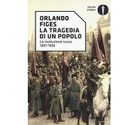 La tragedia di un popolo. La rivoluzione russa 1891-1924 (Oscar storia)