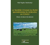 La tragédie cyclique du peuple Banyarwanda du Nord-Kivu au Congo: Masisi, le devoir de mémoire (Points de Vue)
