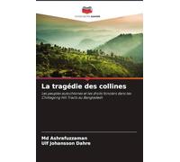 La tragédie des collines: Les peuples autochtones et les droits fonciers dans les Chittagong Hill Tracts au Bangladesh
