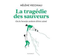 La tragédie des sauveurs: Ou le besoin ardent d'être aimé: 31568