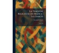 La Tragedie Religieuse en France: Les Debuts: 1514-1573
