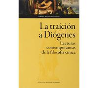 La Traición A Diógenes. Lecturas Contemporáneas De La Filosofía: 155 (Humanidades)
