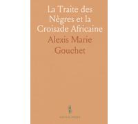 La Traite des Nègres et la Croisade Africaine: Documents sur l'Esclavage Africain, in ncyclique de Léon XIII