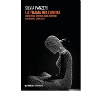 La trama dell'anima. L'arte della tessitura come metafora esistenziale e analitica (Eterotopie)