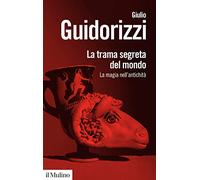 La trama segreta del mondo. La magia nell'antichità (Biblioteca paperbacks)