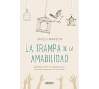 La trampa de la amabilidad: Aprende a decir no y libérate de las demandas excesivas de los demás (Crecimiento personal)