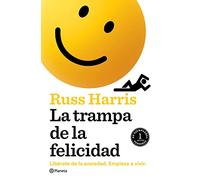 La trampa de la felicidad: Libérate De La Ansiedad. Empieza a Vivir