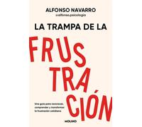 La trampa de la frustración: Una guía para reconocer, comprender y transformar la frustración cotidiana