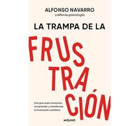 La trampa de la frustración: Una guía para reconocer, comprender y transformar la frustración cotidiana (No ficción crossover)