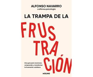 La trampa de la frustración: Una guía para reconocer, comprender y transformar la frustración cotidiana