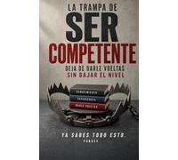 La trampa de ser competente: Deja de darle vueltas sin bajar el nivel Por qué la gente capaz no puede desconectar y qué funciona de verdad