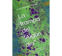 La trampa del “Algún día”: cómo dejar de postergar tu vida y empezar a moverte aunque tengas miedo
